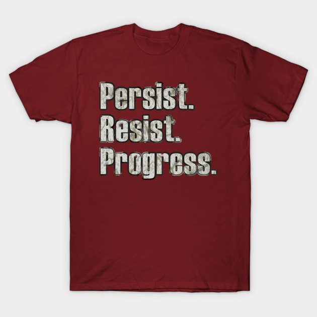 Persist. Resist. Progress. T-Shirt by Bits